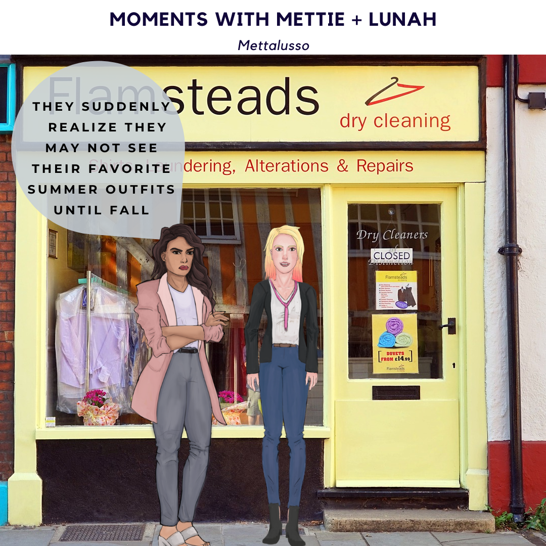 Mettalusso Moments with Mettie + Lunah is your stuff still at the drycleaner?