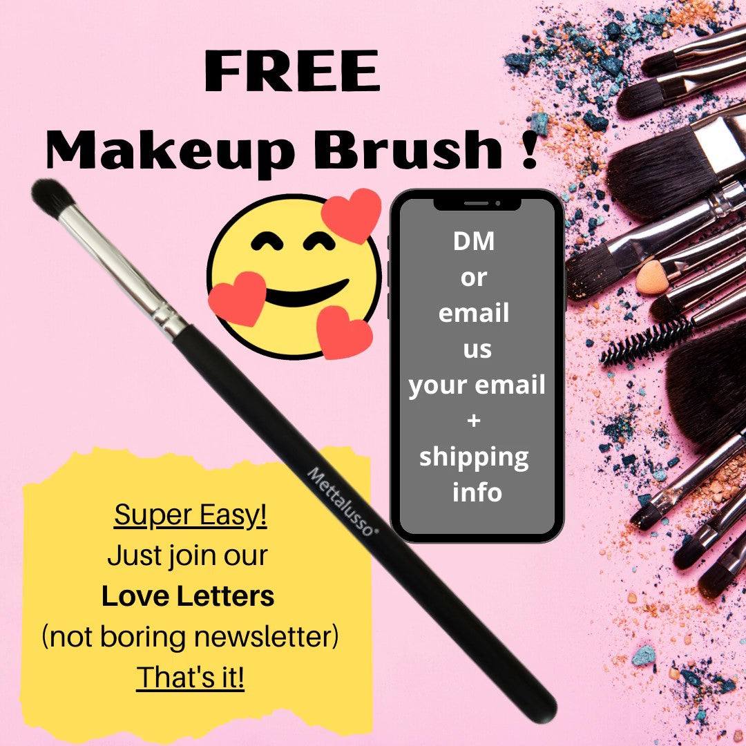 Mettalusso free makeup brush just sign up for our Love Letters we do not send out boring old newsletters.