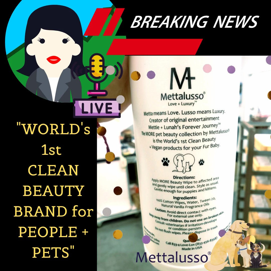 Mettalusso announces today that we are the world's 1st company to offer clean beauty + vegan products for both people + pets.   The MORE Collection now also features our 100% cotton beauty cleaning wipes for dogs + cats